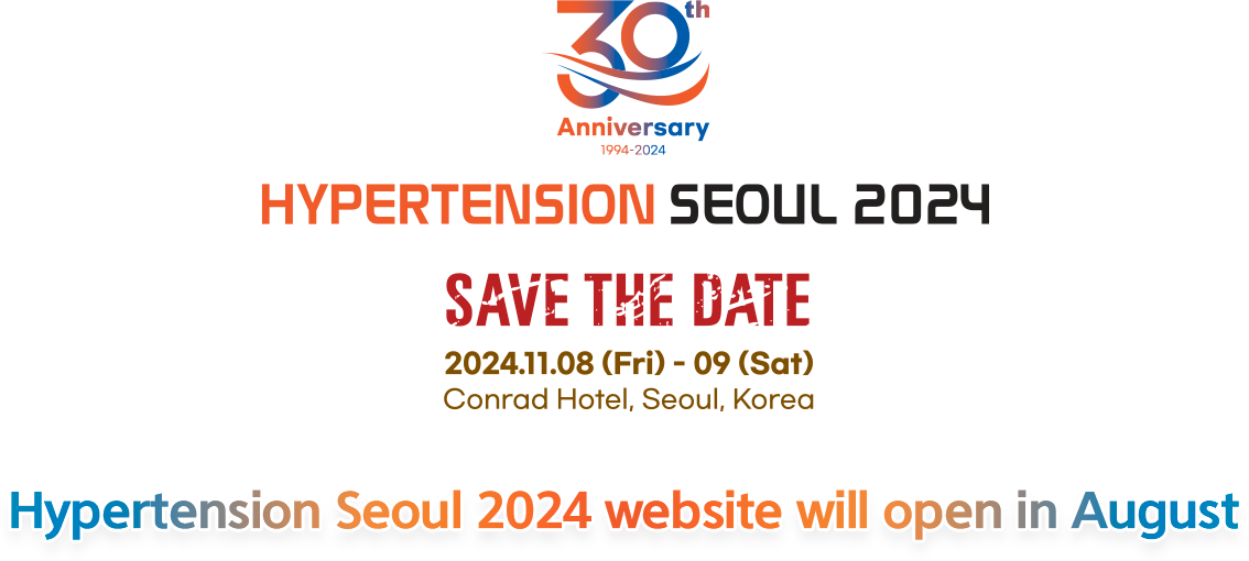 30th Anniversary HYPERTENSION SEOUL 2024 / SAVE THE DATE / 2024.11.08 (Fri) - 09 (Sat) / Conrad Hoterl, Seoul, Korea / Hypertension Seoul 2024 website will open in August